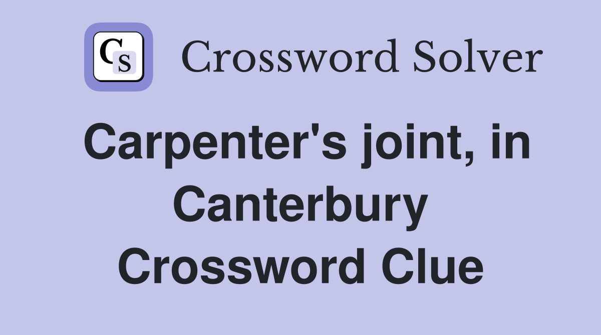 Carpenter's joint, in Canterbury Crossword Clue Answers Crossword